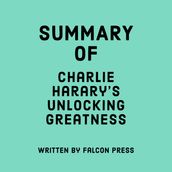 Summary of Charlie Harary s Unlocking Greatness