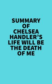 Summary of Chelsea Handler s Life Will Be The Death Of Me