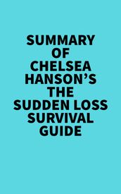 Summary of Chelsea Hanson s The Sudden Loss Survival Guide