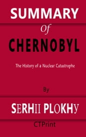Summary of Chernobyl The History of a Nuclear Catastrophe