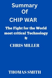 Summary of Chip war by Chris Miller