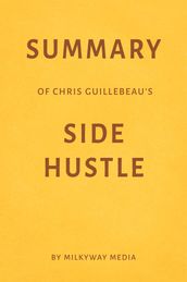 Summary of Chris Guillebeau s Side Hustle