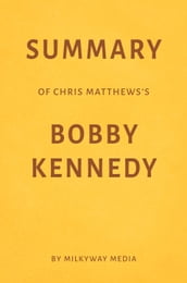 Summary of Chris Matthews s Bobby Kennedy