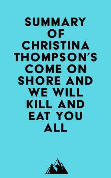 Summary of Christina Thompson's Come on Shore and We Will Kill and Eat You All - Everest Media