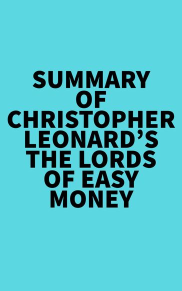 Summary of Christopher Leonard's The Lords of Easy Money -   Everest Media