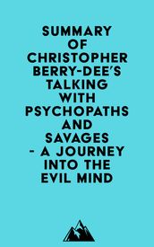 Summary of Christopher Berry-Dee s Talking With Psychopaths and Savages - A journey into the evil mind