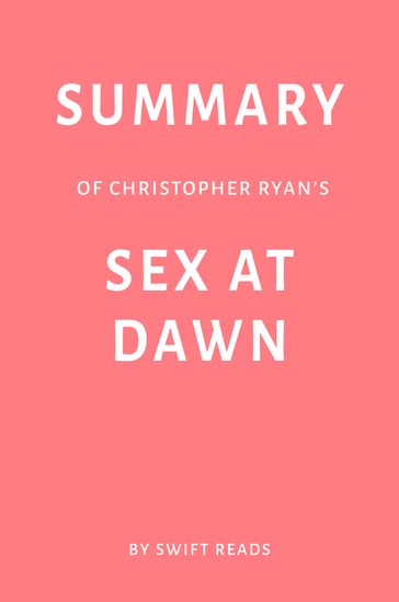 Summary of Christopher Ryan's Sex at Dawn by Swift Reads - Swift Reads