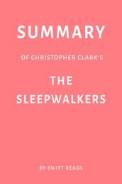 Summary of Christopher Clark s The Sleepwalkers by Swift Reads