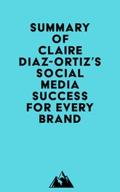 Summary of Claire Diaz-Ortiz s Social Media Success for Every Brand