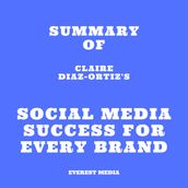 Summary of Claire Diaz-Ortiz s Social Media Success for Every Brand