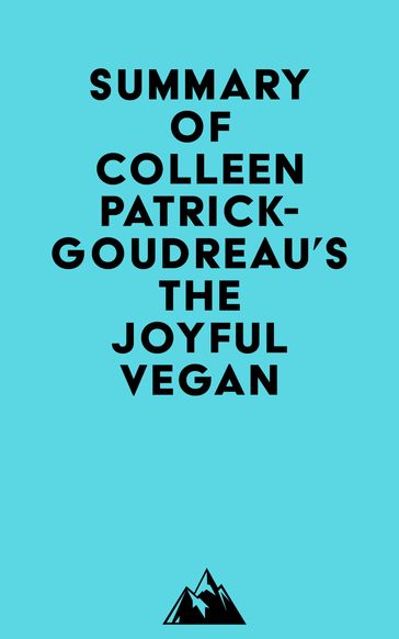 Summary of Colleen Patrick-Goudreau's The Joyful Vegan -   Everest Media