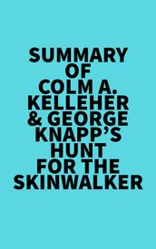 Summary of Colm A. Kelleher & George Knapp s Hunt for the Skinwalker