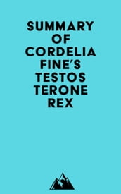 Summary of Cordelia Fine s Testosterone Rex
