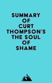 Summary of Curt Thompson s The Soul of Shame