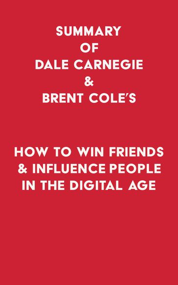 Summary of Dale Carnegie & Brent Cole's How to Win Friends & Influence People in the Digital Age - Swift Reads