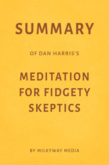 Summary of Dan Harris's Meditation for Fidgety Skeptics - Milkyway Media