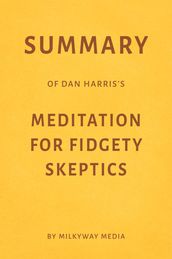 Summary of Dan Harris s Meditation for Fidgety Skeptics