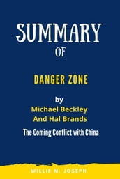 Summary of Danger Zone By Michael Beckley And Hal Brands: The Coming Conflict with China