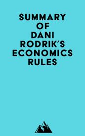 Summary of Dani Rodrik s Economics Rules