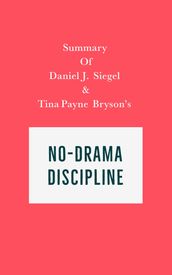 Summary of Daniel J. Siegel & Tina Payne Bryson s No-Drama Discipline