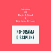 Summary of Daniel J. Siegel & Tina Payne Bryson s No-Drama Discipline