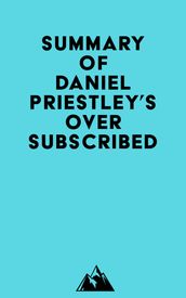 Summary of Daniel Priestley s Oversubscribed