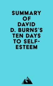 Summary of David D. Burns s Ten Days to Self-Esteem
