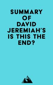 Summary of David Jeremiah s Is This the End?