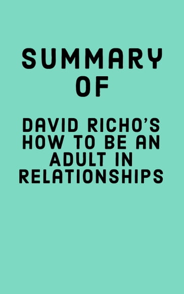 Summary of David Richo's How to be an Adult in Relationships - Falcon Press