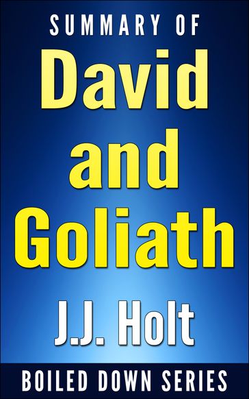 Summary of David and Goliath: Underdogs, Misfits, And The Art of Battling Giants - J.J. Holt