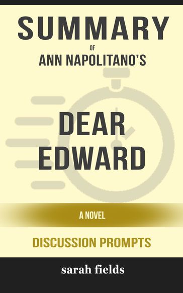 Summary of Dear Edward: A Novel by Ann Napolitano (Discussion Prompts) - Sarah Fields