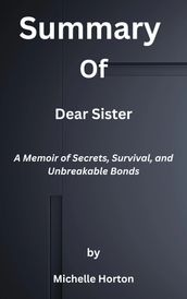 Summary of Dear Sister A Memoir of Secrets, Survival, and Unbreakable Bonds by Michelle Horton