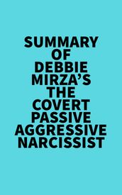 Summary of Debbie Mirza s The Covert Passive Aggressive Narcissist