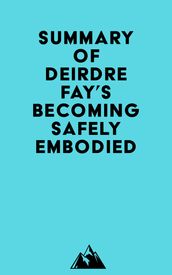 Summary of Deirdre Fay s Becoming Safely Embodied