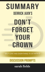 Summary of Derrick Jaxn  s entitled Don t Forget Your Crown: Self-Love Has Everything to Do with It: Discussion Prompts