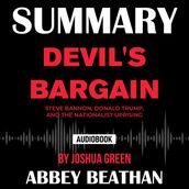 Summary of Devil s Bargain: Steve Bannon, Donald Trump, and the Nationalist Uprising by Joshua Green