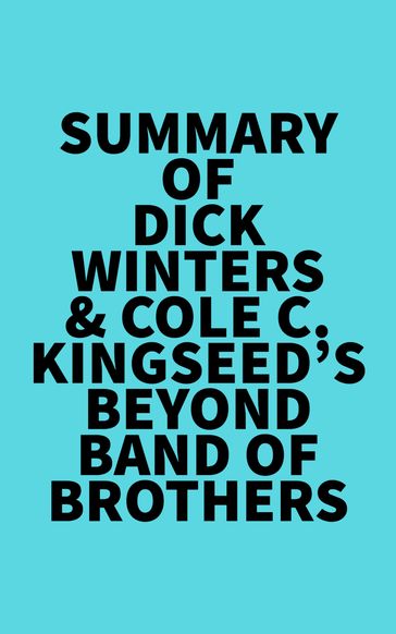 Summary of Dick Winters & Cole C. Kingseed's Beyond Band of Brothers -   Everest Media