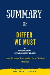 Summary of Differ We Must By Steve Inskeep: How Lincoln Succeeded in a Divided America