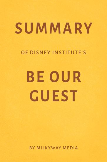 Summary of Disney Institute's Be Our Guest - Milkyway Media