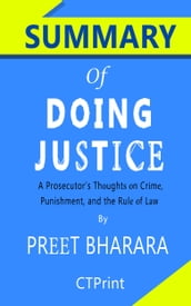 Summary of Doing Justice: A Prosecutor s Thoughts on Crime, Punishment, and the Rule of Law by Preet Bharara