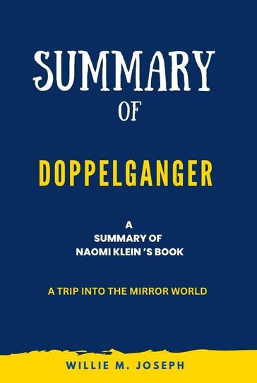 Summary of Doppelganger By Naomi Klein: A Trip into the Mirror World - Willie M. Joseph