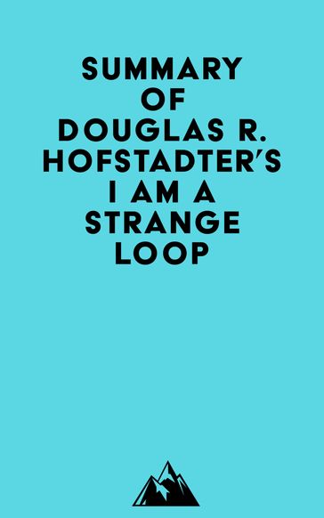 Summary of Douglas R. Hofstadter's I Am a Strange Loop -   Everest Media