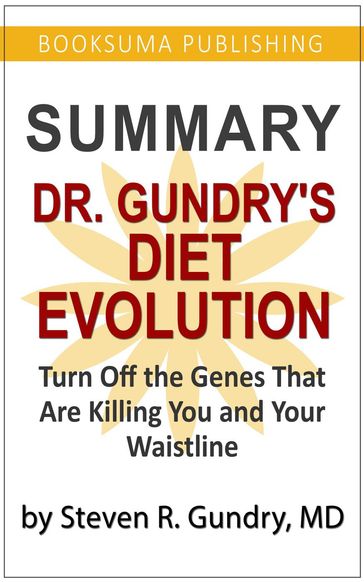 Summary of Dr. Gundry's Diet Evolution: Turn off the Genes That Are Killing You and Your Waistline - BookSuma Publishing