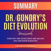 Summary of Dr. Gundry s Diet Evolution by Steven Gundry