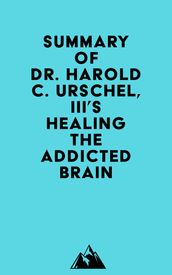 Summary of Dr. Harold C. Urschel, III s Healing the Addicted Brain