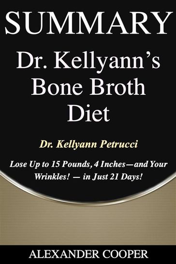 Summary of Dr. Kellyann's Bone Broth Diet - Alexander Cooper