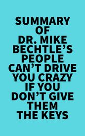 Summary of Dr. Mike Bechtle s People Can t Drive You Crazy If You Don t Give Them the Keys