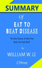 Summary of Eat to Beat Disease: The New Science of How Your Body Can Heal Itself by William W Li