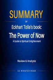 Summary of Eckhart Tolle s book: The Power of Now: A Guide to Spiritual Enlightenment