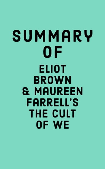 Summary of Eliot Brown & Maureen Farrell's The Cult of We - Falcon Press